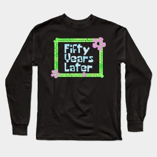 Fifty Years Later Long Sleeve T-Shirt